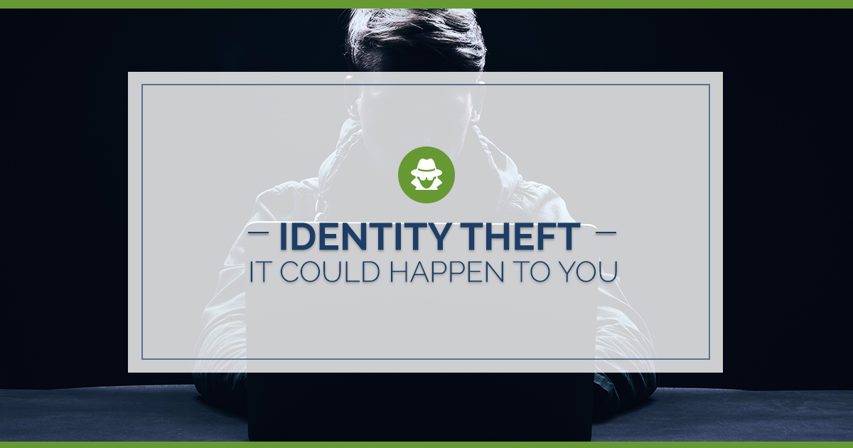 Identity Theft: It Could Happen to You Identity Theft: It Could Happen to You